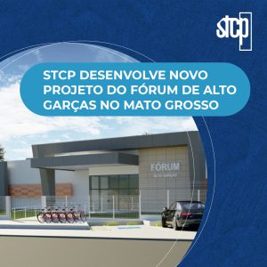 STCP DESENVOLVE NOVO PROJETO DO FÓRUM ALTO GARÇAS NO MATO GROSSO