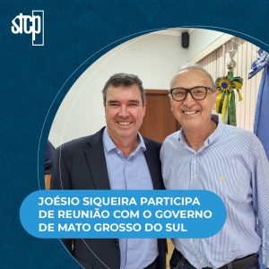 JOÉSIO SIQUEIRA PARTICIPA DE REUNIÃO COM O GOVERNO DE MATO GROSSO DO SUL PARA DISCUSSÃO DO PLANO DE INVESTIMENTO DA ARAUCO EM INOCÊNCIA/MS