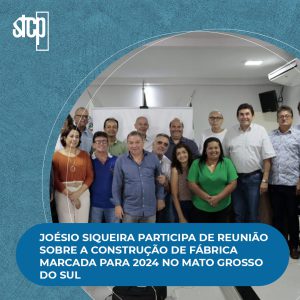 Joésio Siqueira participa de reunião sobre a construção de fábrica marcada para 2024 no Mato Grosso do Sul