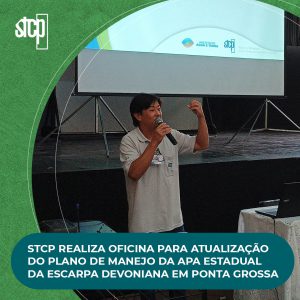 STCP REALIZA OFICINA DE DIAGNÓSTICO PARTICIPATIVO PARA ATUALIZAÇÃO DO PLANO DE MANEJO DA APA ESTADUAL DA ESCARPA DEVONIANA EM PONTA GROSSA