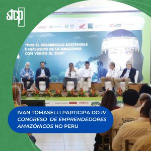 IVAN TOMASELLI PARTICIPOU DO IV CONGRESO DE EMPRENDEDORES AMAZÓNICOS NO PERU