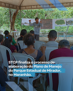 STCP finaliza o processo de elaboração do Plano de Manejo do Parque Estadual de Mirador, no Maranhão.